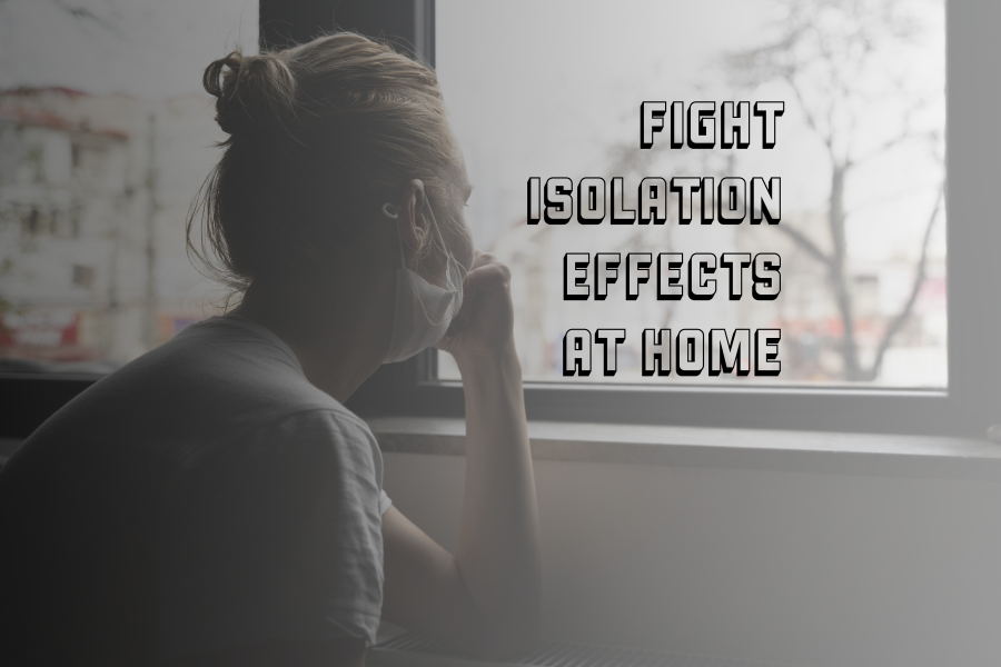 Fight Isolation Effects at Home